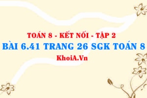 Bài 6.41 trang 26 Toán 8 Kết nối tri thức Tập 2